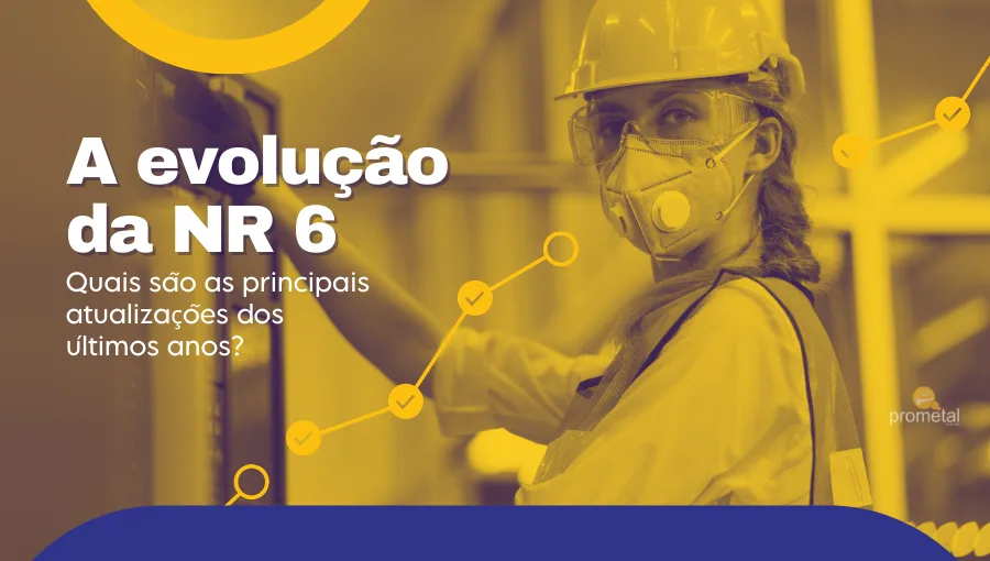 A evolução da NR 6 - Quais são as principais atualizações dos últimos anos?