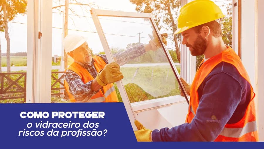 Como Proteger o Vidraceiro dos Riscos da Profissão?