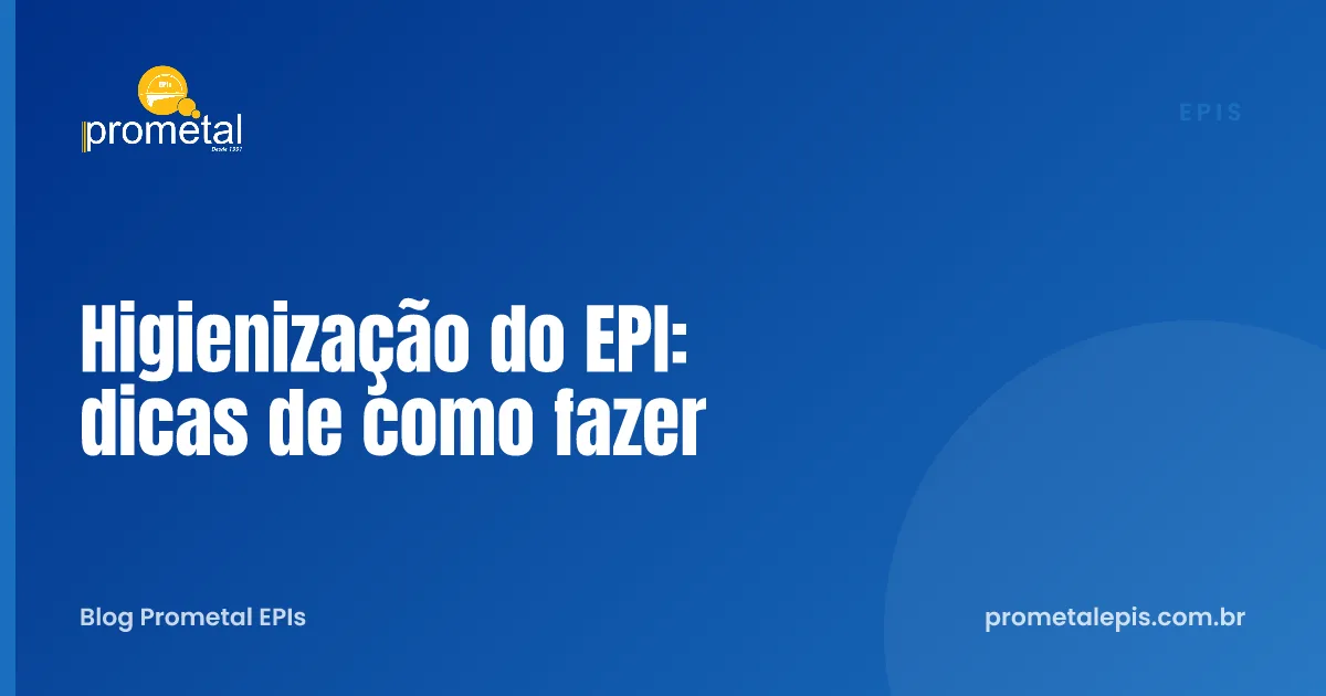 Higienização do EPI: dicas de como fazer