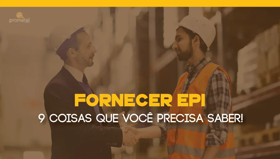 Fornecer EPI - 9 coisas que você precisa saber!