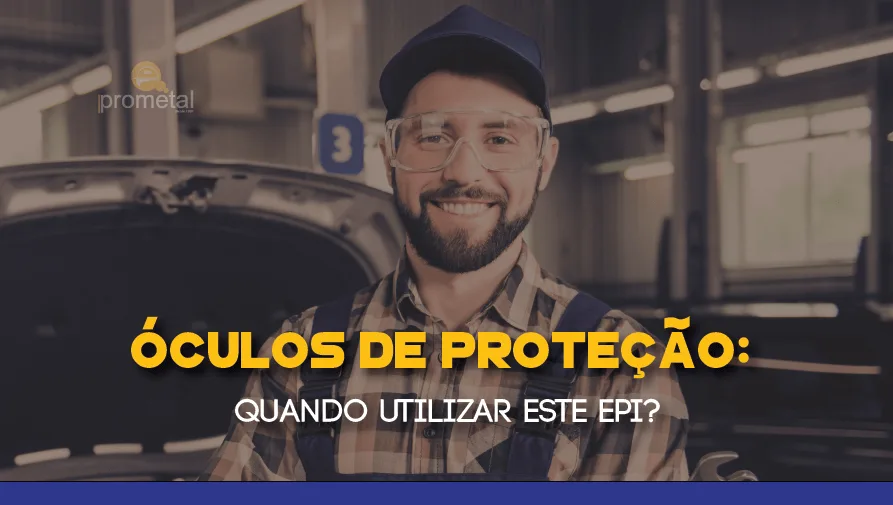 Óculos de Proteção: Quando utilizar este EPI?