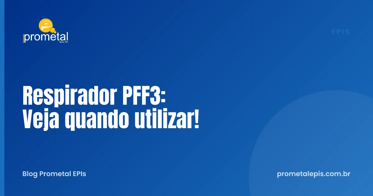 Respirador PFF3: Veja quando utilizar!