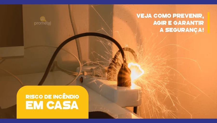 Risco de Incêndio em Casa - Veja como prevenir, agir e garantir a segurança!