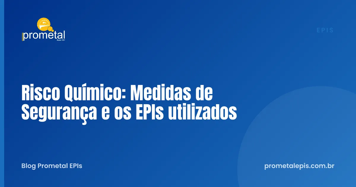 Risco Químico: Medidas de Segurança e os EPIs utilizados